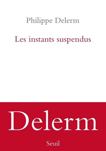 Les Instants suspendus - Philippe Delerm - Seuil