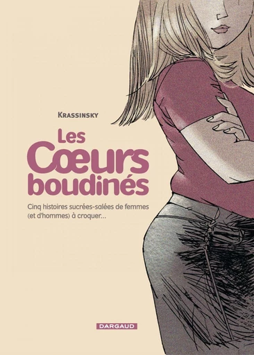 Les Coeurs boudinés - Tome 1 - Cinq histoires sucrées salées de femmes (et d'hommes) à croquer -  Krassinsky - Dargaud