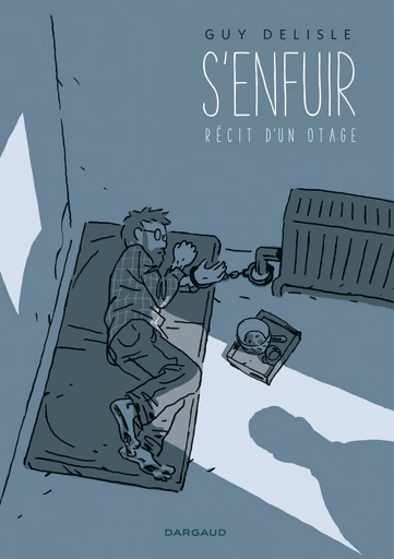 S'enfuir. Récit d'un otage. - Guy Delisle - Dargaud