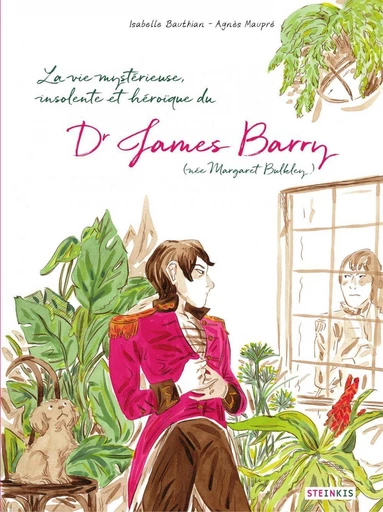 La vie mystérieuse, improbable, stupéfiante, insolente et héroïque du Docteur James Barry - Isabelle Bauthian - Steinkis BD