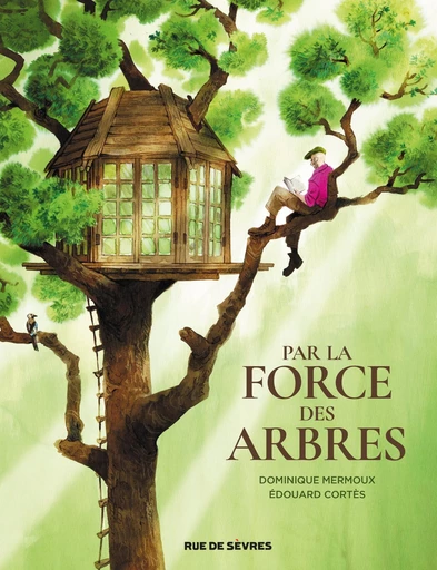 Par la force des arbres - Dominique Mermoux, Edouard Cortès - Rue de Sèvres