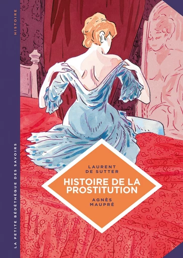 La petite Bédéthèque des Savoirs - Histoire de la prostitution. De Babylone à nos jours. -  Laurent De Sutter - Le Lombard