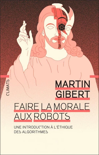 Faire la morale aux robots - Martin Gibert - Climats