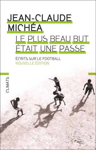 Le plus beau but était une passe - Jean-Claude Michéa - Climats