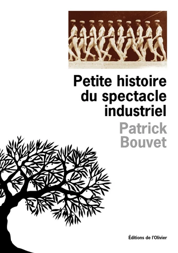 Petite histoire du spectacle industriel - Patrick Bouvet - Editions de l'Olivier