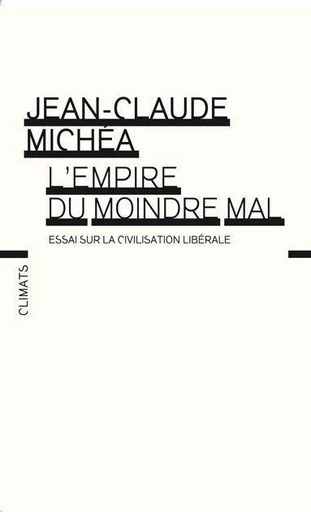 L'Empire du moindre mal - Jean-Claude Michéa - Climats