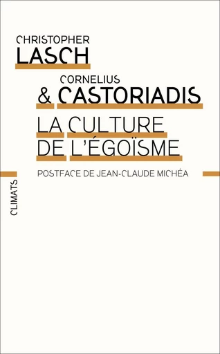 La Culture de l’égoïsme - Cornélius Castoriadis, Christopher Lasch - Climats