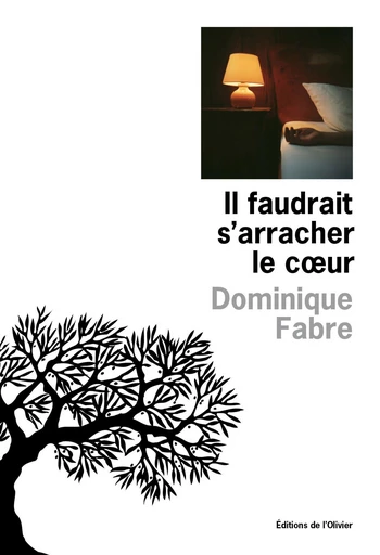 Il faudrait s'arracher le cOeur - Dominique Fabre - Editions de l'Olivier