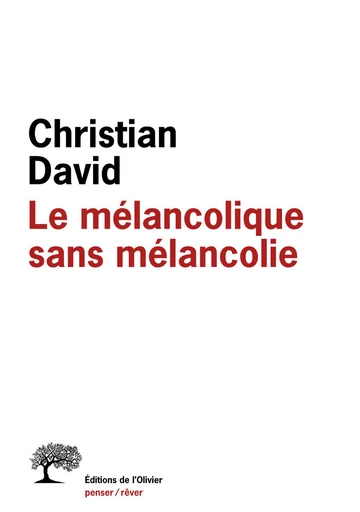 Le Mélancolique sans mélancolie - Christian David - Editions de l'Olivier