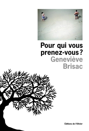 Pour qui vous prenez-vous ? - Geneviève Brisac - Editions de l'Olivier