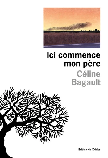 Ici commence mon père - Céline Bagault - Olivier