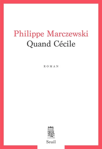 Quand Cécile - Philippe Marczewski - Seuil