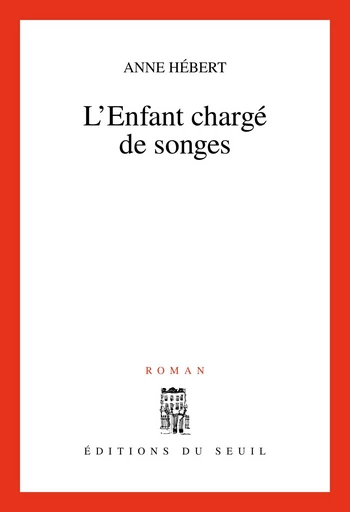 L'Enfant chargé de songes - Anne Hébert - Seuil