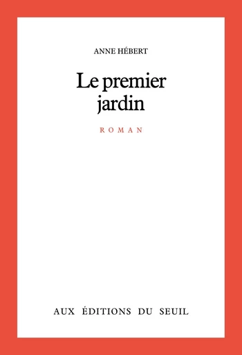 Le Premier Jardin - Anne Hébert - Seuil