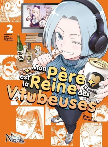 Mon père est la reine des Vtubeuses - Tome 2 -  Collectif - NAZCA Editions