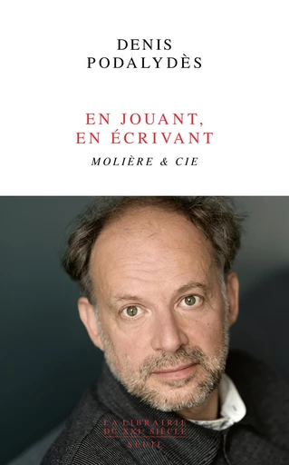 En jouant, en écrivant - Denis Podalydès - Seuil