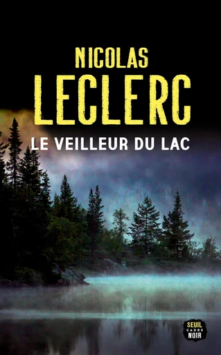 Le Veilleur du lac - Nicolas Leclerc - Seuil