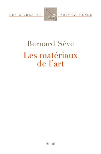 Les Matériaux de l'art - Bernard Sève - Seuil