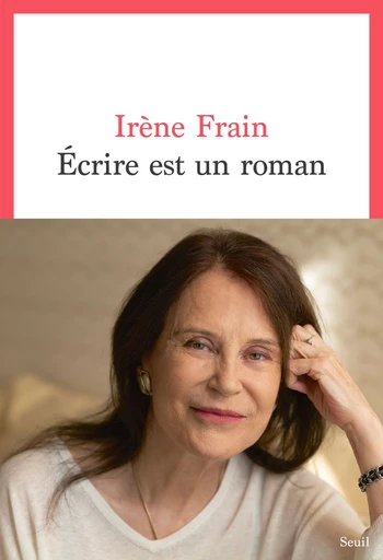 Écrire est un roman - Irène Frain - Seuil