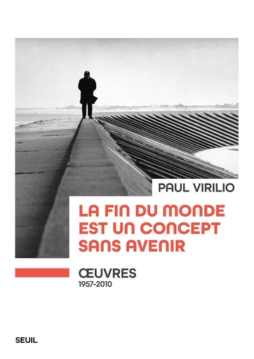 La fin du monde est un concept sans avenir - Paul Virilio - Seuil