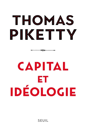 Capital et idéologie - Thomas Piketty - Editions du Seuil