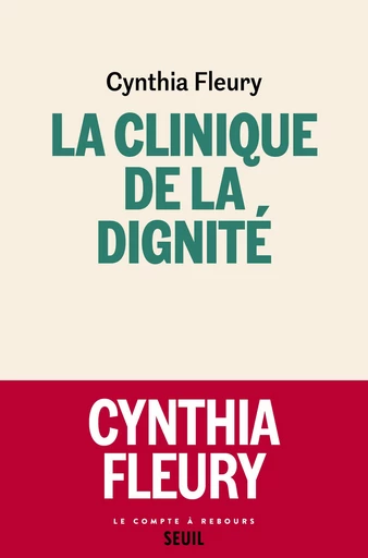 La Clinique de la dignité - Cynthia Fleury - Seuil