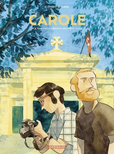 Carole, ce que nous laissons derrière nous - C. Clément Fabre - Dargaud