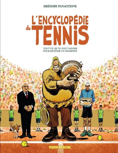 L'encyclopédie du tennis - Tout ce qu'il faut savoir pour devenir un champion - Grégory Panaccione - Fluide Glacial