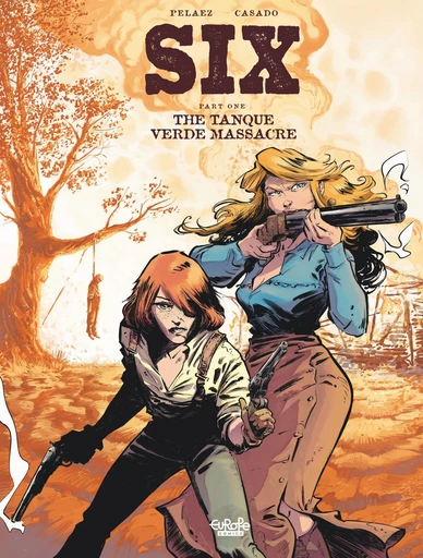 Six - Volume 1 - The Tanque Verde Massacre - Philippe Pelaez - Europe Comics