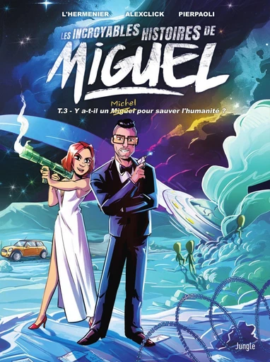 Les incroyables histoires de Miguel - Tome 3 - Y a-t-il un Miguel pour sauver l'humanité ? -  AlexClic, Maxe l'Hermenier - Jungle