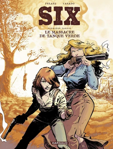 Six - Tome 1 - Le Massacre de Tanque Verde - Pelaez Philippe - Dargaud Benelux