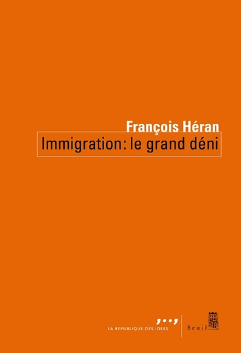 Immigration : le grand déni - François Héran - Seuil