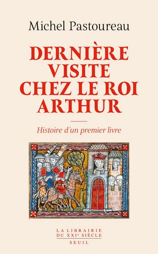 Dernière visite chez le roi Arthur - Michel Pastoureau - Seuil