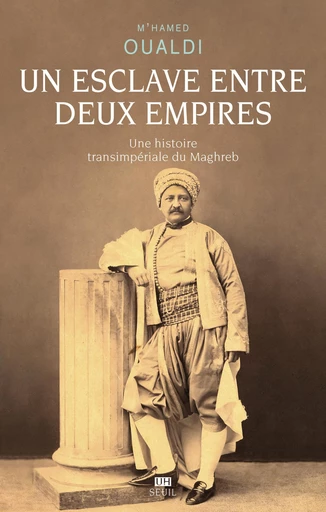 Un esclave entre deux Empires - M'Hamed Oualdi - Seuil