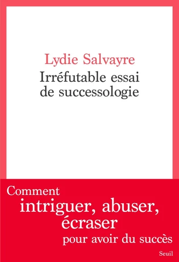 Irréfutable essai de successologie - Lydie Salvayre - Seuil