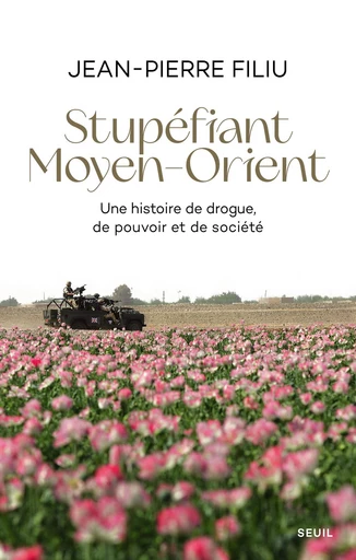 Stupéfiant Moyen-Orient - Jean-Pierre Filiu - Seuil