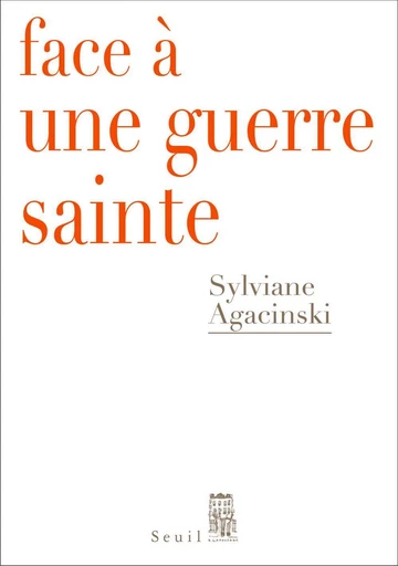 Face à une guerre sainte - Sylviane Agacinski - Seuil