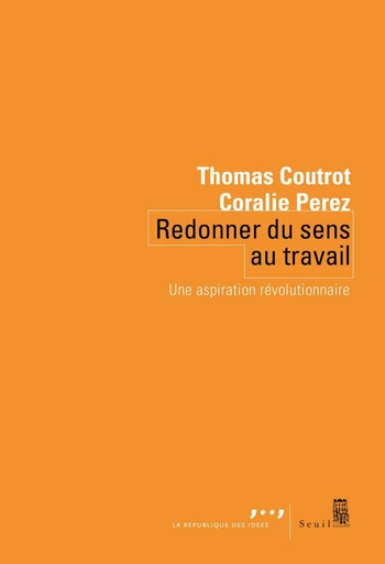 Redonner du sens au travail - Coralie Perez, Thomas Coutrot - Seuil