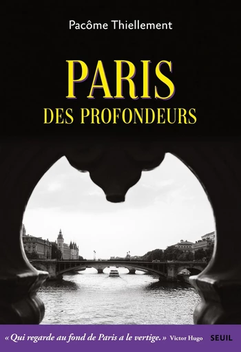 Paris des profondeurs - Pacôme Thiellement - Seuil