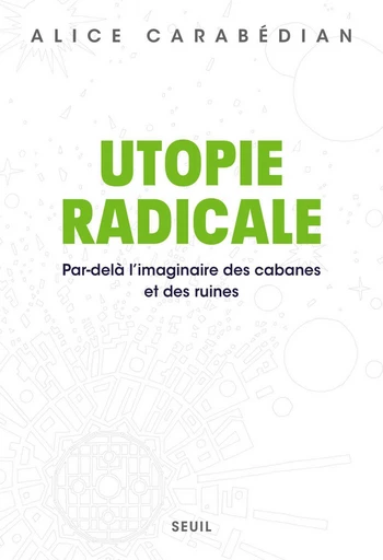 Utopie radicale - Alice Carabédian - Seuil