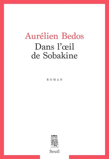 Dans l'oeil de Sobakine - Aurélien Bedos - Seuil