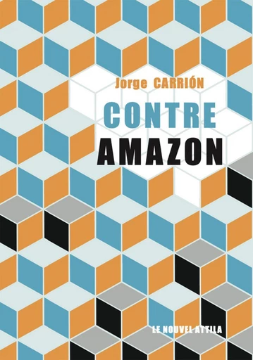 Contre Amazon - Jorge Carrión - Éditions Le Nouvel Attila