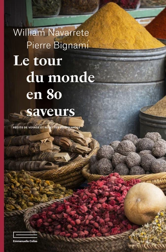 Le tour du monde en 80 saveurs - Pierre Bignami, William Navarrete - Éditions Emmanuelle Collas (Anne Carrière)