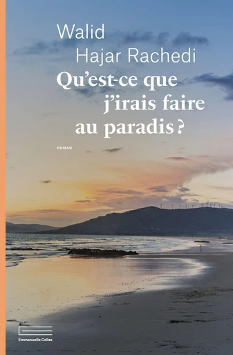 Qu'est-ce que j'irais faire au paradis ? - Walid Hajar Rachedi - Éditions Emmanuelle Collas