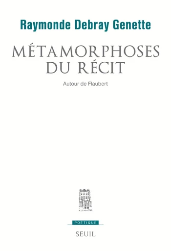 Métamorphoses du récit. Autour de Flaubert - Raymonde Debray-Genette - Seuil