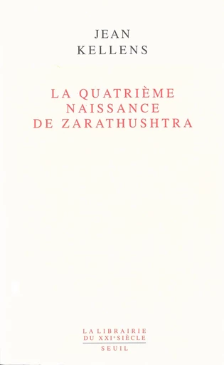 La Quatrième Naissance de Zarathushtra - Jean Kellens - Seuil