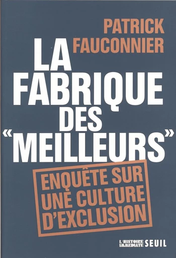 La Fabrique des "meilleurs". Enquête sur une culture d'exclusion - Patrick Fauconnier - Seuil