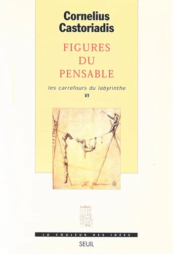 Figures du pensable, Les Carrefours du labyrinthe - Cornélius Castoriadis - Seuil