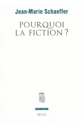 Pourquoi la fiction ? - Jean-Marie Schaeffer - Seuil