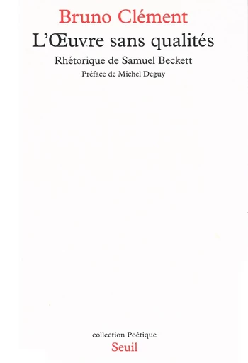 L'Oeuvre sans qualités. Rhétorique de Samuel Beckett - Bruno Clément - Seuil